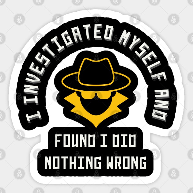 I investigated myself and FOUND I DID NOTHING WRONG Sticker by MertoVan